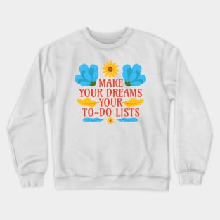 Make Your Dreams Your To-Do Lists - Motivational Word - Floral Quote Crewneck Sweatshirt